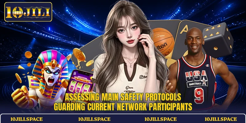 Assessing main safety protocols guarding current network participants