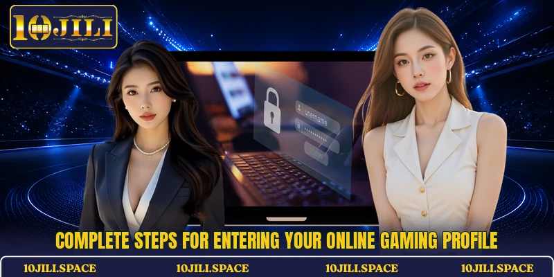 Complete steps for entering your online gaming profile