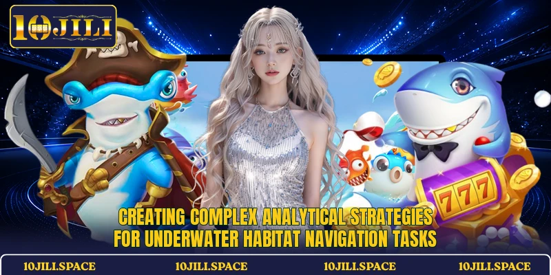 Creating complex analytical strategies for underwater habitat navigation tasks