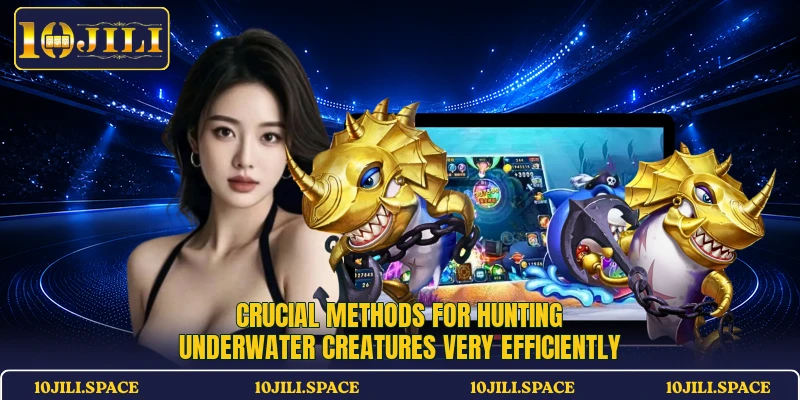 Crucial methods for hunting underwater creatures very efficiently