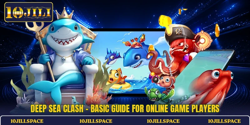 Deep Sea Clash - Basic Guide For Online Game Players