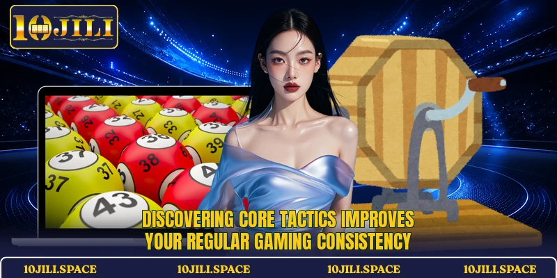 Discovering core tactics improves your regular gaming consistency