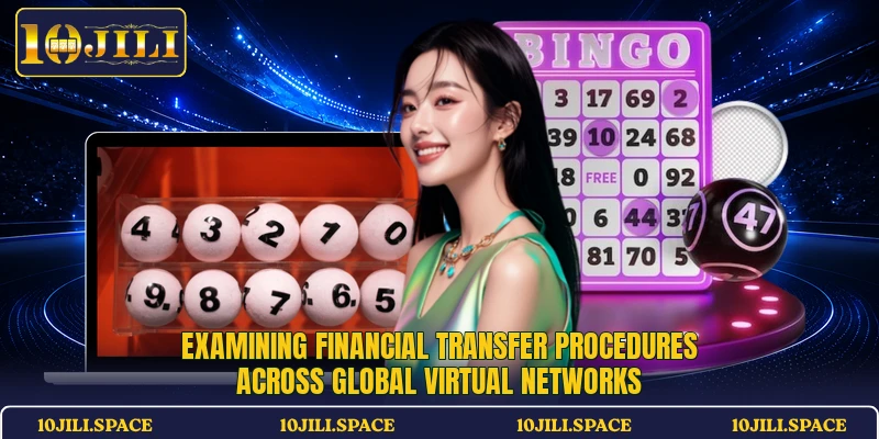Examining financial transfer procedures across global virtual networks