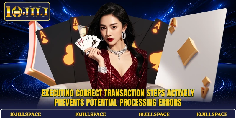 Executing correct transaction steps actively prevents potential processing errors