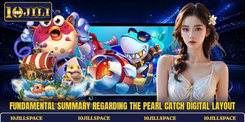 Fundamental summary regarding the Pearl Catch digital layout