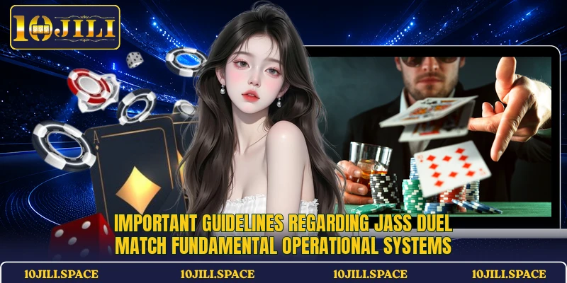 Important guidelines regarding Jass Duel Match fundamental operational systems