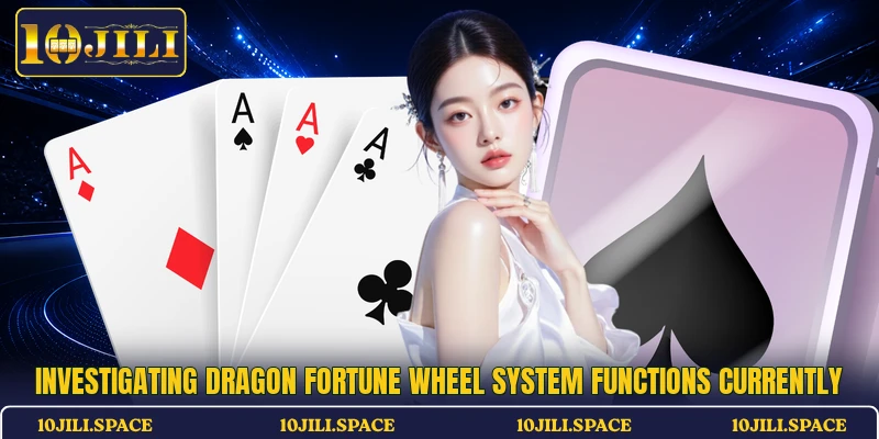 Investigating Dragon Fortune Wheel system functions currently