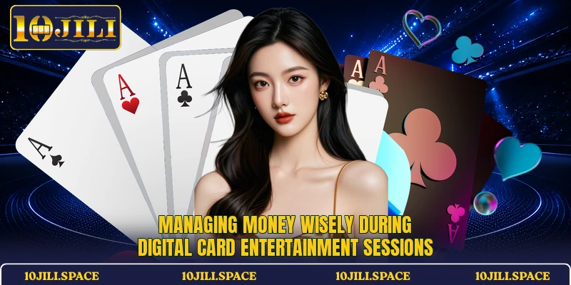 Managing money wisely during digital card entertainment sessions