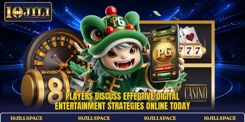Players discuss effective digital entertainment strategies online today