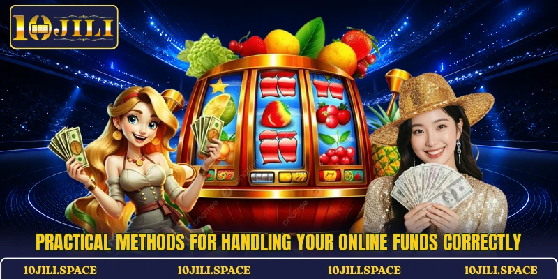 Practical methods for handling your online funds correctly