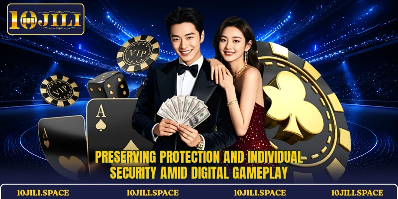 Preserving protection and individual security amid digital gameplay