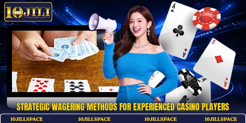 Strategic wagering methods for experienced casino players