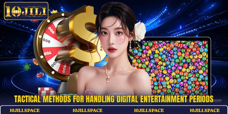 Tactical methods for handling digital entertainment periods