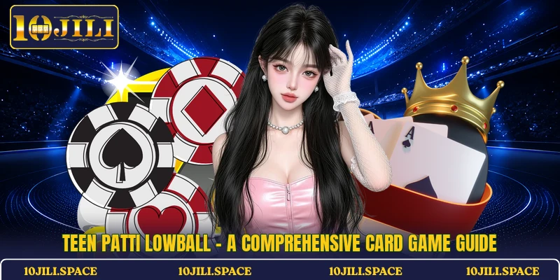 Teen Patti Lowball - A Comprehensive Card Game Guide