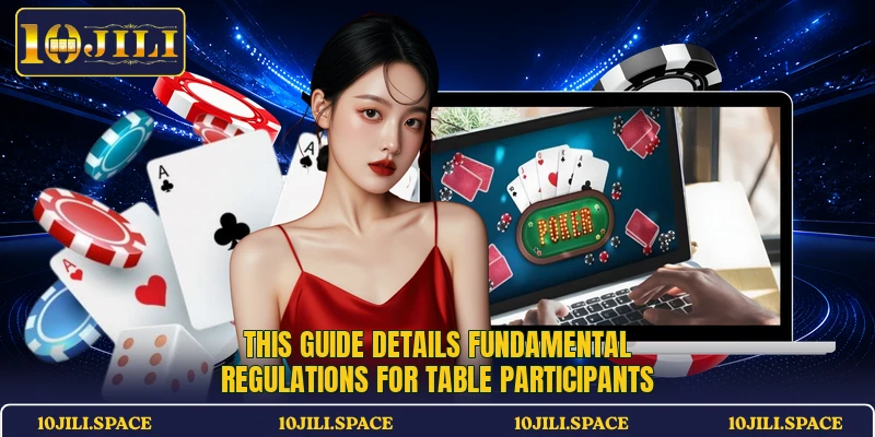 This guide details fundamental regulations for table participants