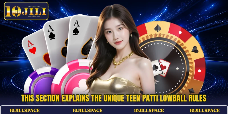 This section explains the unique Teen Patti Lowball rules