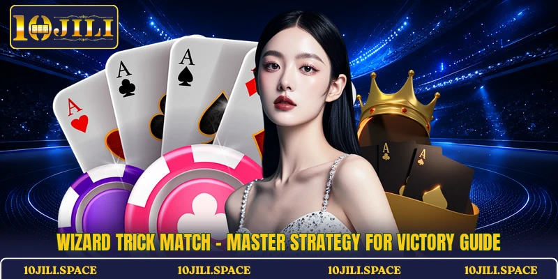 Wizard Trick Match - Master Strategy For Victory Guide